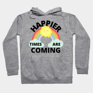 Happier Times Are Coming Hoodie